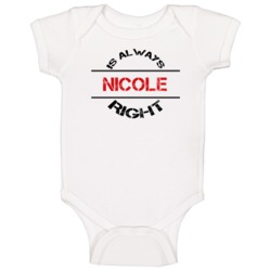 Nicole Is Always Right Funny Personalized Name Baby One Piece Nicole Is Always Right Funny Personalized Name Baby One Piece