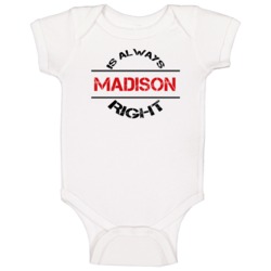 Madison Is Always Right Funny Personalized Name Baby One Piece Madison Is Always Right Funny Personalized Name Baby One Piece