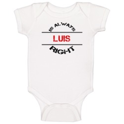 Luis Is Always Right Funny Personalized Name Baby One Piece
