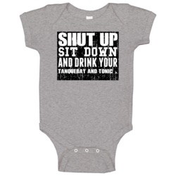 Shut Up Drink Tanqueray And Tonic Alcohol Baby One Piece Shut Up Drink Tanqueray And Tonic Alcohol Baby One Piece