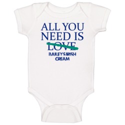 All You Need Is Baileys Irish Cream Alcohol Baby One Piece All You Need Is Baileys Irish Cream Alcohol Baby One Piece