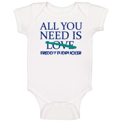All You Need Is Freddy Fudpucker  Alcohol Baby One Piece