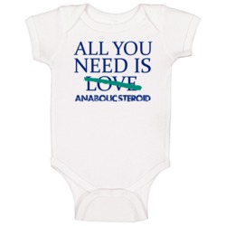 All You Need Is Anabolic Steroid  Alcohol Baby One Piece