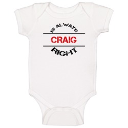 Craig Is Always Right Funny Personalized Name Baby One Piece
