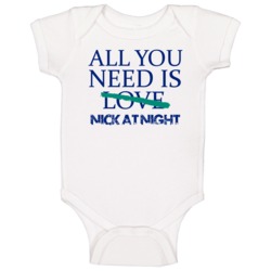 All You Need Is Nick At Night  Alcohol Baby One Piece