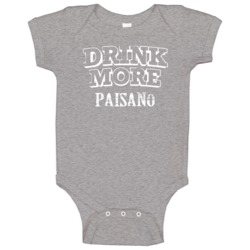 Drink More Paisano Alcohol Baby One Piece Drink More Paisano Alcohol Baby One Piece