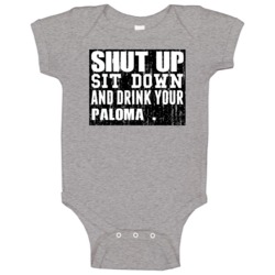 Shut Up Drink Paloma Alcohol Baby One Piece Shut Up Drink Paloma Alcohol Baby One Piece