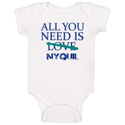 All You Need Is Nyquil Alcohol Baby One Piece All You Need Is Nyquil Alcohol Baby One Piece
