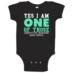 Yes I Am One Of Those Competitive Marching Band People Sports Baby One Yes I Am One Of Those Competitive Marching Band People Sports Baby One