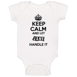 Keep Calm And Let Jane Handle It Baby One Piece Keep Calm And Let Jane Handle It Baby One Piece
