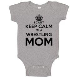 I Cant Keep Calm Im A Wrestling Mom Baby One Piece I Cant Keep Calm Im A Wrestling Mom Baby One Piece