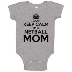 I Cant Keep Calm Im A Netball Mom Baby One Piece I Cant Keep Calm Im A Netball Mom Baby One Piece
