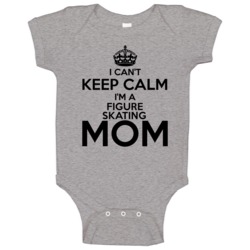 I Cant Keep Calm Im A Figure Skating Mom Baby One Piece I Cant Keep Calm Im A Figure Skating Mom Baby One Piece