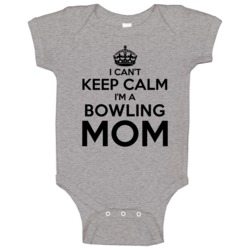 I Cant Keep Calm Im A Bowling Mom Baby One Piece I Cant Keep Calm Im A Bowling Mom Baby One Piece