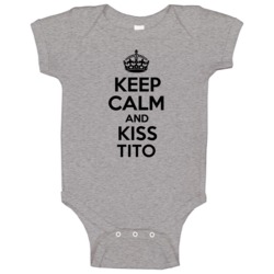 Keep Calm And Kiss Tito Baby One Piece Keep Calm And Kiss Tito Baby One Piece