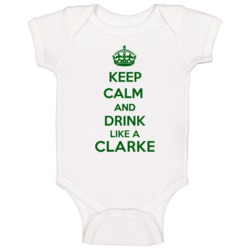 Keep Calm And Drink Like A Clarke Last Name Baby One Piece Keep Calm And Drink Like A Clarke Last Name Baby One Piece
