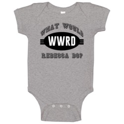 What Would Rebecca Do Wwjd Parody Custom Name Baby One Piece What Would Rebecca Do Wwjd Parody Custom Name Baby One Piece