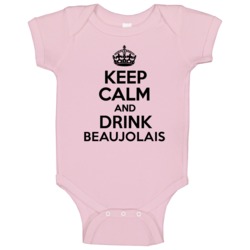Keep Calm And Drink Beaujolais Baby One Piece Keep Calm And Drink Beaujolais Baby One Piece