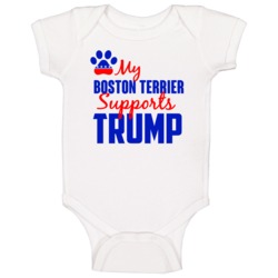 My Boston Terrier Supports Donald Trump 2016 President Baby One Piece My Boston Terrier Supports Donald Trump 2016 President Baby One Piece