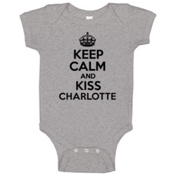 Keep Calm And Kiss Charlotte Baby One Piece Keep Calm And Kiss Charlotte Baby One Piece