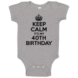 Keep Calm Its My 40th Birthday Baby One Piece Keep Calm Its My 40th Birthday Baby One Piece