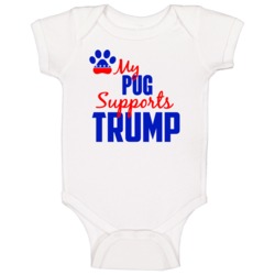 My Pug Supports Donald Trump 2016 President Baby One Piece My Pug Supports Donald Trump 2016 President Baby One Piece