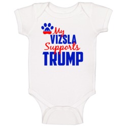 My Vizsla Supports Donald Trump 2016 President Baby One Piece My Vizsla Supports Donald Trump 2016 President Baby One Piece