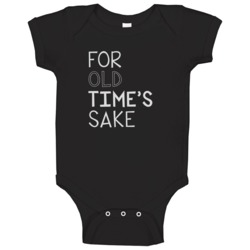 For Old Times Sake Cool Graphic Four Word Quote Baby One Piece For Old Times Sake Cool Graphic Four Word Quote Baby One Piece