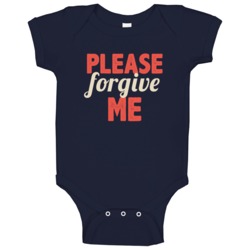 Please Forgive Me Three Word Quote Graphic Text Baby One Piece Please Forgive Me Three Word Quote Graphic Text Baby One Piece