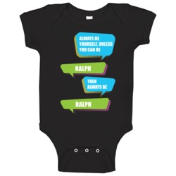 Always Be Yourself Ralph First Name Funny Text Baby One Piece Always Be Yourself Ralph First Name Funny Text Baby One Piece