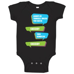 Always Be Yourself Cassidy First Name Funny Text Baby One Piece Always Be Yourself Cassidy First Name Funny Text Baby One Piece