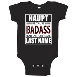 Haupt Because Badass Official Last Name Funny Baby One Piece Haupt Because Badass Official Last Name Funny Baby One Piece
