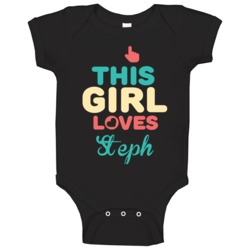 This Girl Loves Steph Name Baby One Piece This Girl Loves Steph Name Baby One Piece