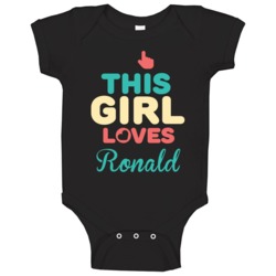 This Girl Loves Ronald Name Baby One Piece This Girl Loves Ronald Name Baby One Piece