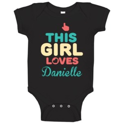 This Girl Loves Danielle Name Baby One Piece This Girl Loves Danielle Name Baby One Piece