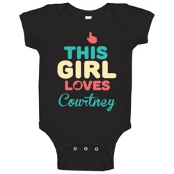 This Girl Loves Courtney Name Baby One Piece This Girl Loves Courtney Name Baby One Piece