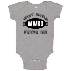 What Would Burns Do Wwjd Parody Custom Name Baby One Piece What Would Burns Do Wwjd Parody Custom Name Baby One Piece