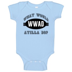 What Would Atilla Do Wwjd Parody Custom Name Baby One Piece What Would Atilla Do Wwjd Parody Custom Name Baby One Piece