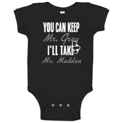 You Can Keep Mr Grey Ill Take Mr Madden Husband Baby One Piece You Can Keep Mr Grey Ill Take Mr Madden Husband Baby One Piece