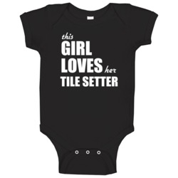 This Girl Loves Her Tile Setter Baby One Piece This Girl Loves Her Tile Setter Baby One Piece