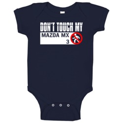 Dont Touch My Mazda Mx 3 Funny Car Baby One Piece Dont Touch My Mazda Mx 3 Funny Car Baby One Piece