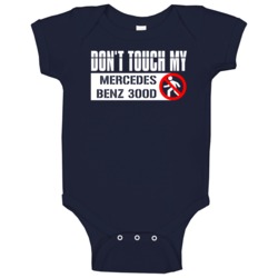 Dont Touch My Mercedes Benz 300d Funny Car Baby One Piece Dont Touch My Mercedes Benz 300d Funny Car Baby One Piece