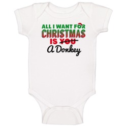 All I Want For Christmas Is A Donkey Funny Cute Holiday Gift Baby One All I Want For Christmas Is A Donkey Funny Cute Holiday Gift Baby One