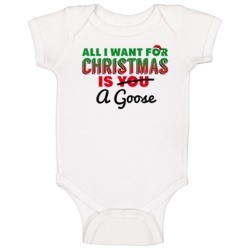 All I Want For Christmas Is A Goose Funny Cute Holiday Gift Baby One P All I Want For Christmas Is A Goose Funny Cute Holiday Gift Baby One P