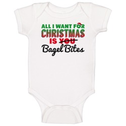 All I Want For Christmas Is Bagel Bites Favorite Food Holiday Gift Bab All I Want For Christmas Is Bagel Bites Favorite Food Holiday Gift Bab