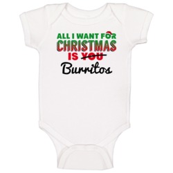All I Want For Christmas Is Burritos Favorite Food Holiday Gift Baby O All I Want For Christmas Is Burritos Favorite Food Holiday Gift Baby O