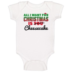 All I Want For Christmas Is Cheesecake Favorite Food Holiday Gift Baby All I Want For Christmas Is Cheesecake Favorite Food Holiday Gift Baby