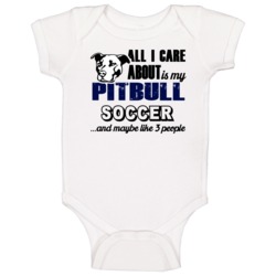 Soccer Pitbull I Care About My Dog And Like Three People Lover Baby O Soccer Pitbull I Care About My Dog And Like Three People Lover Baby O
