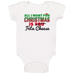 All I Want For Christmas Is Feta Cheese Favorite Food Holiday Gift Bab