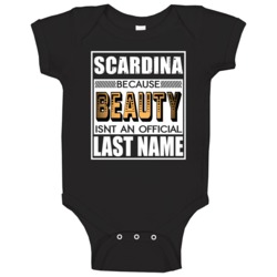 Scardina Because Beauty Official Last Name Funny Baby One Piece Scardina Because Beauty Official Last Name Funny Baby One Piece